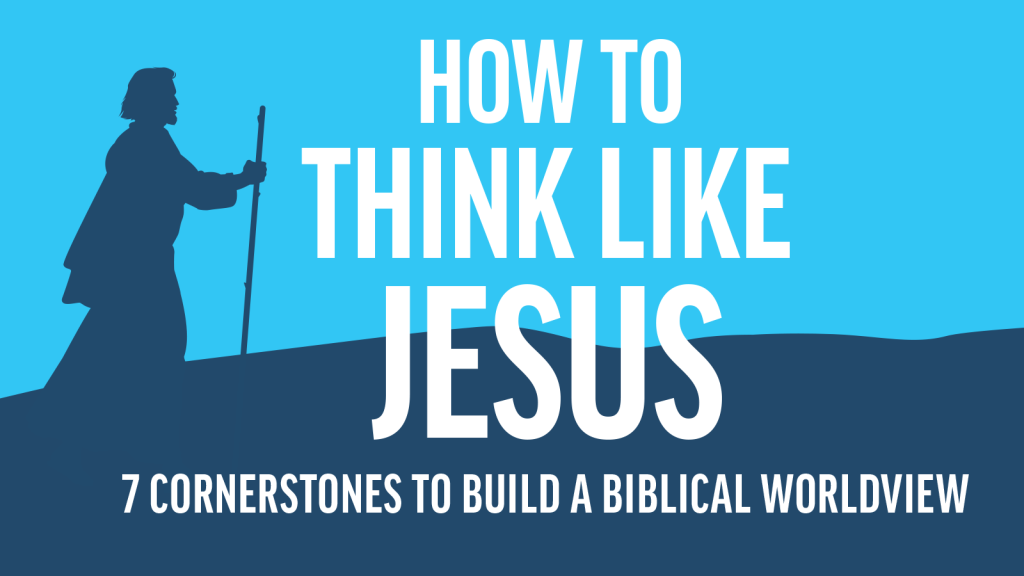 Poster-style banner with bold white text: 'HOW TO THINK LIKE JESUS' and subtitle '7 CORNERSTONES TO BUILD A BIBLICAL WORLDVIEW' on a bright blue background; dark silhouette of a figure with a staff standing on a hill.